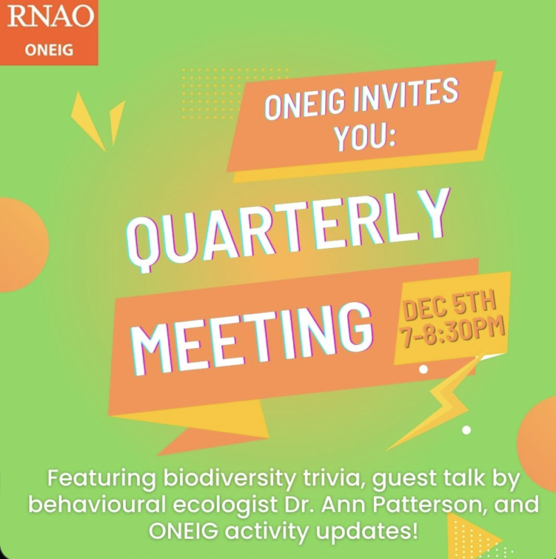 Flyer that states ONEIG invites you: Quarterly Meeting December 5 7-8:30pm featuring biodiversity trivia, guest talk by behavioural ecologist Dr. Ann Patterson and ONEIG activity updates