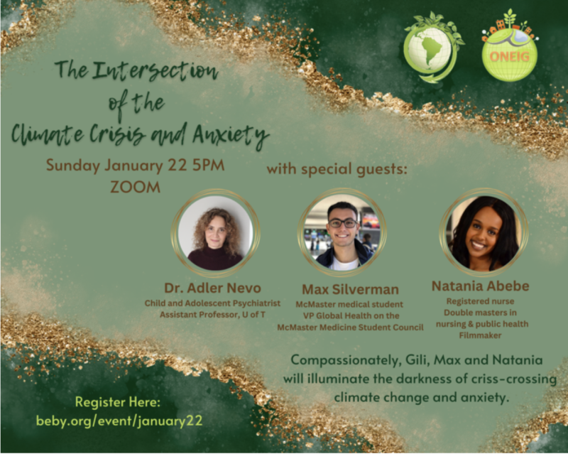 Title: The Intersection of the Climate Crisis and Anxiety. January 22nd 5pm on Zoom. Special guests: Dr. Adler Nero, medical student Max Silverman, and RN Natania Abebe. Compassionately, Gili, Max and Natania will illuminate the darkness of criss-crossing climate change and anxiety.