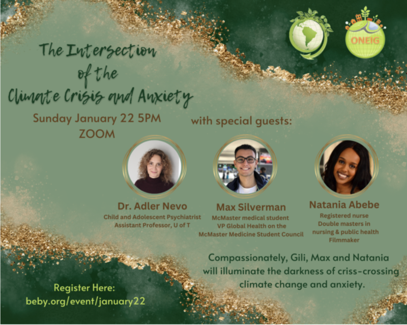 The Intersection of Climate Change and Anxiety Title: The Intersection of the Climate Crisis and Anxiety. January 22nd 5pm on Zoom. Special guests: Dr. Adler Nero, medical student Max Silverman, and RN Natania Abebe. Compassionately, Gili, Max and Natania will illuminate the darkness of criss-crossing climate change and anxiety.