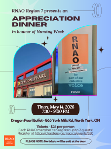 A poster invitation to RNAO Region 7's Annual Nursing Week Appreciation Dinner. This year it will be at Dragon Pearl Buffet on May 14. Register online at RNAO.ca